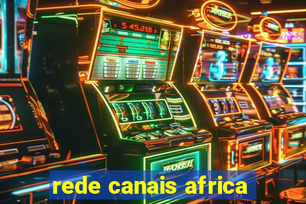 rede canais africa